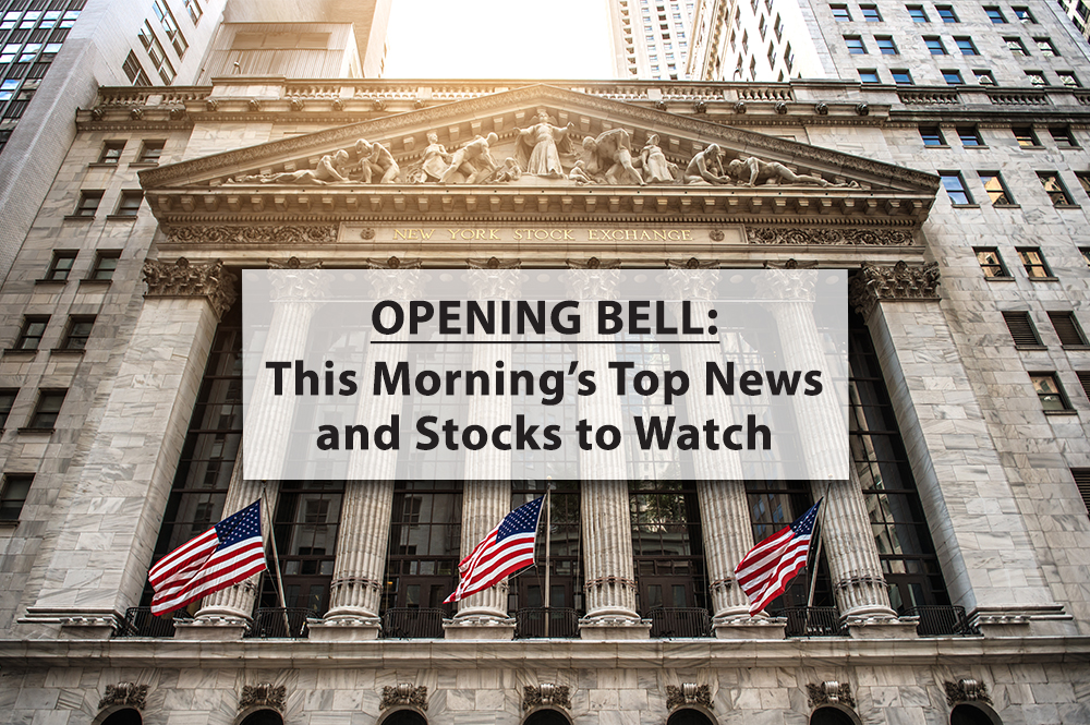 6/12 Opening Bell: Friday Morning’s Top News and Stocks to Watch